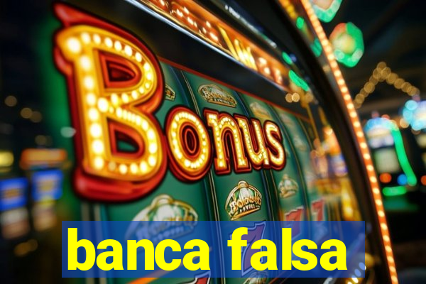 banca falsa